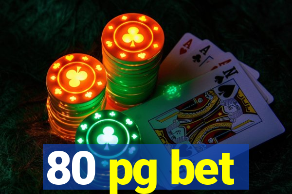 80 pg bet